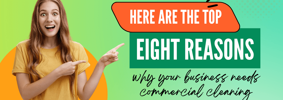 Here are the top eight reasons why your business needs commercial cleaning services